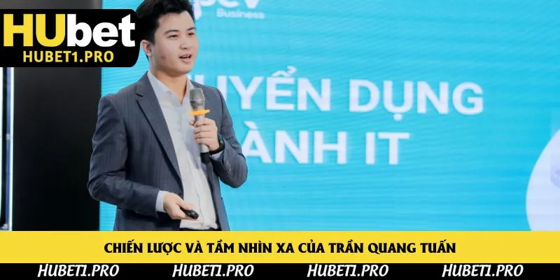 Chiến lược và tầm nhìn xa của Trần Quang Tuấn